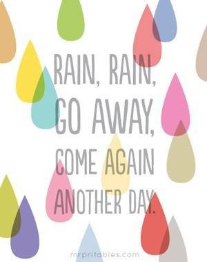 RAIN, RAIN, GO AWAY